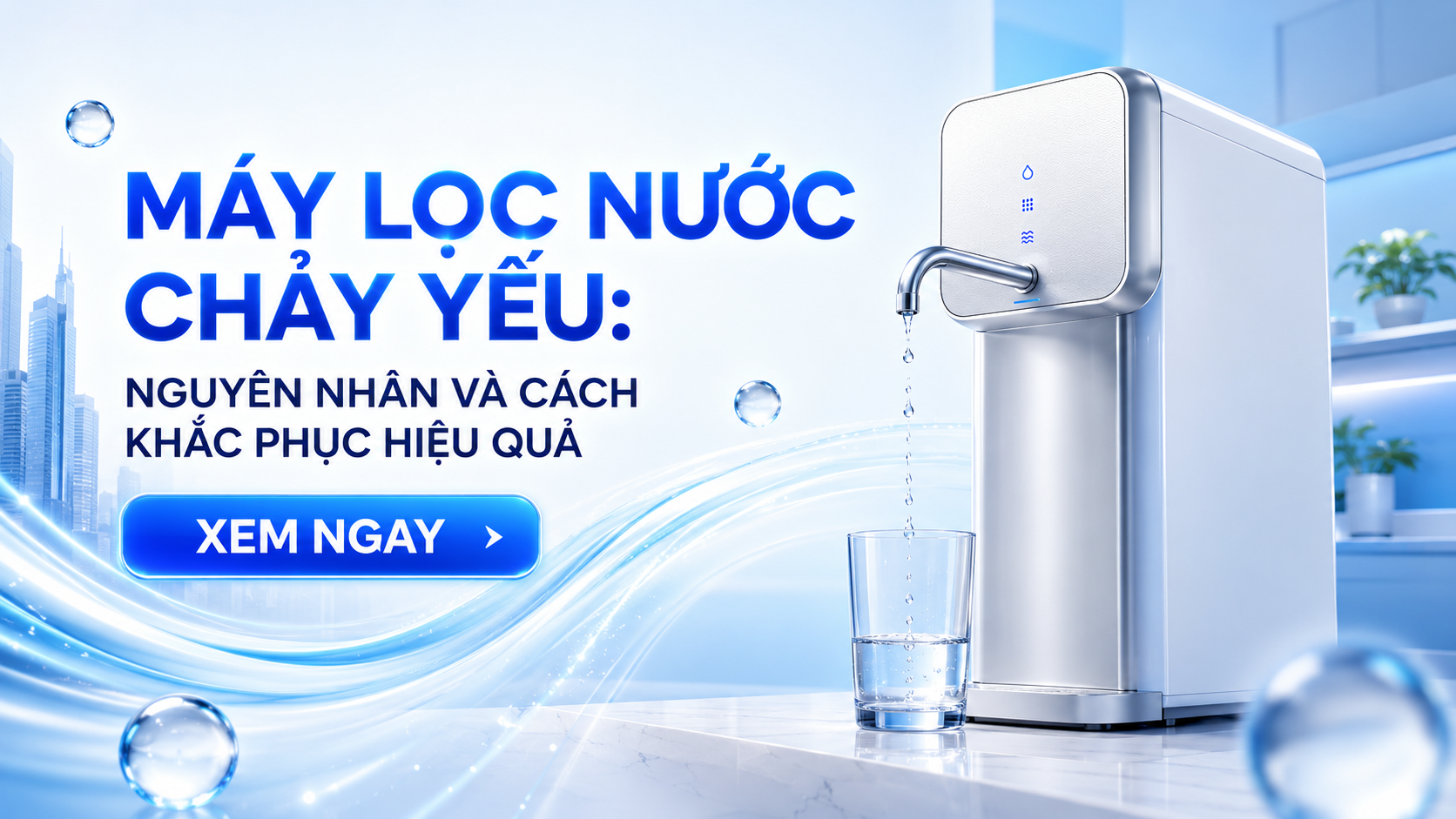 Máy lọc nước chảy yếu: Nguyên nhân và cách khắc phục hiệu quả