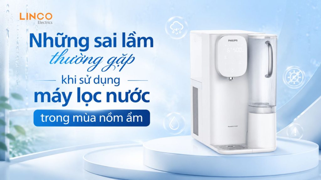 những sai lầm thường gặp khi sử dụng máy lọc nước trong mùa nồm ẩm